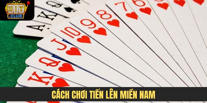 Cách chơi Tiến Lên Miền Nam