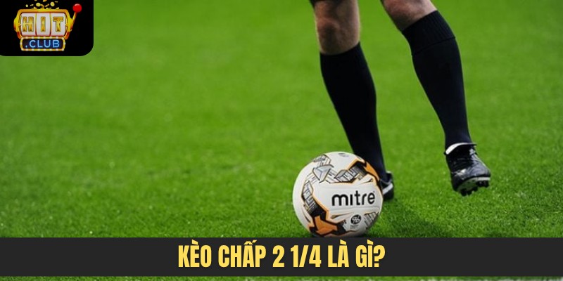 Kèo chấp 2 1/4 là gì